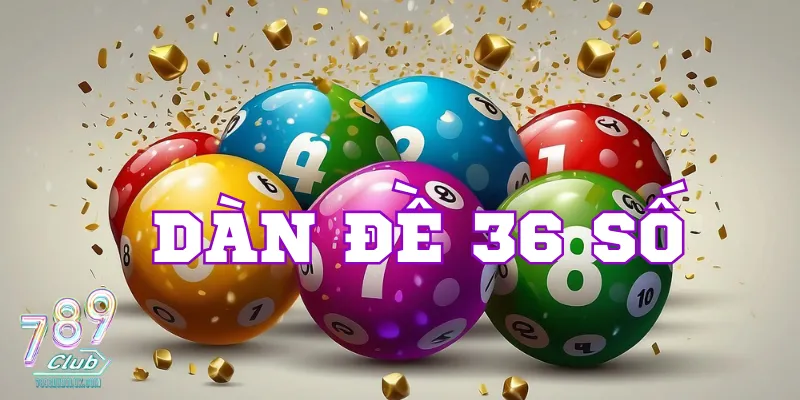 Dàn đề 36 số và cách nuôi lô hiệu quả